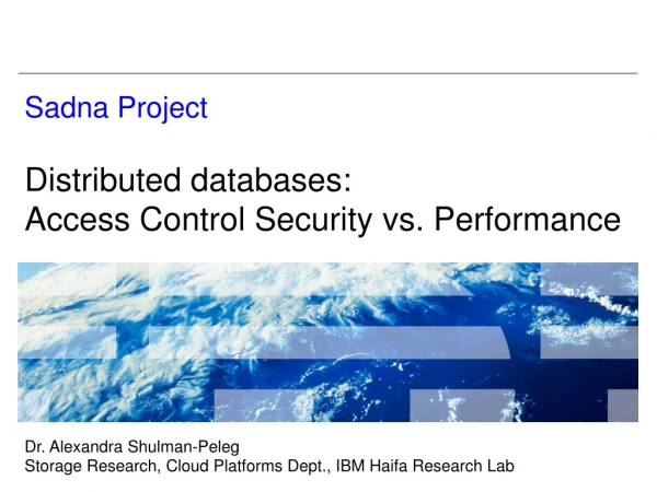 Sadna Project Distributed databases:  Access Control Security vs. Performance