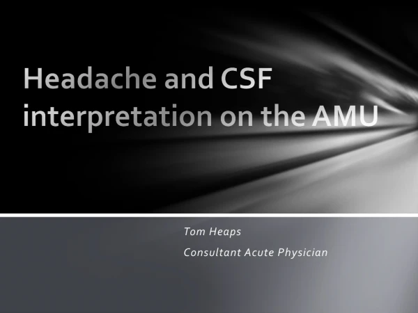 Headache and CSF interpretation on the AMU