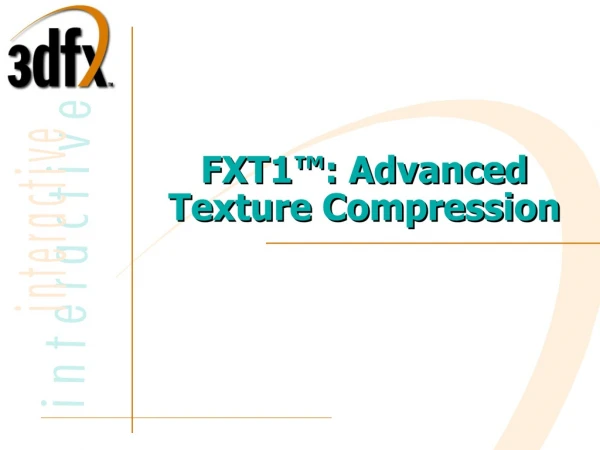 FXT1™: Advanced Texture Compression