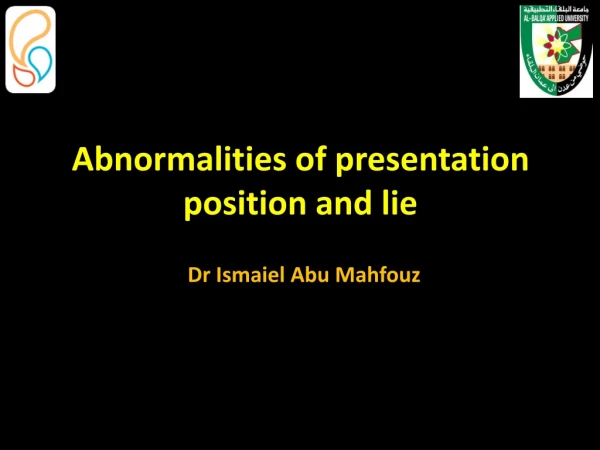 Abnormalities of presentation position and lie