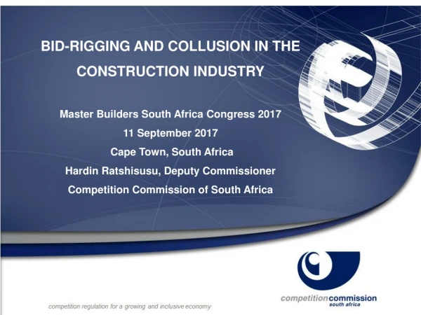 BID-RIGGING AND COLLUSION IN THE CONSTRUCTION INDUSTRY Master Builders South Africa Congress 2017