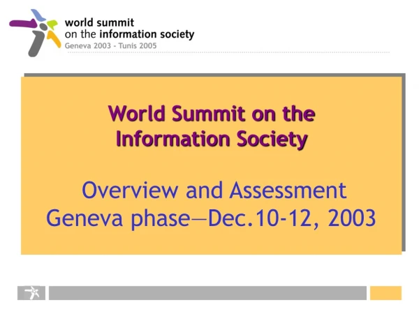 World Summit on the  Information Society Overview and Assessment  Geneva phase—Dec.10-12, 2003