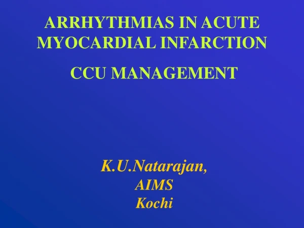 ARRHYTHMIAS IN ACUTE MYOCARDIAL INFARCTION   CCU MANAGEMENT