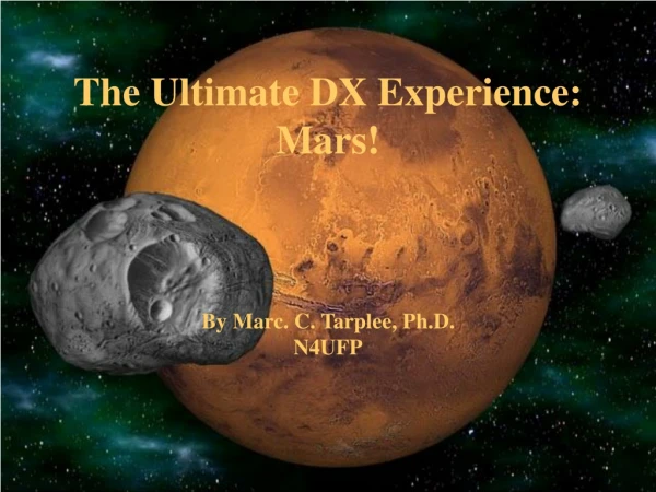 The Ultimate DX Experience: Mars! By Marc. C. Tarplee, Ph.D. N4UFP