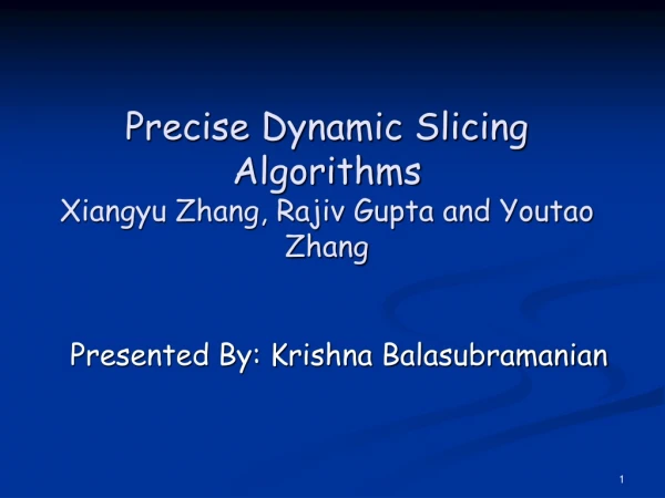Precise Dynamic Slicing Algorithms Xiangyu Zhang, Rajiv Gupta and Youtao Zhang