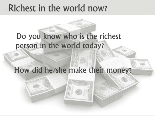 Richest in the  world now?