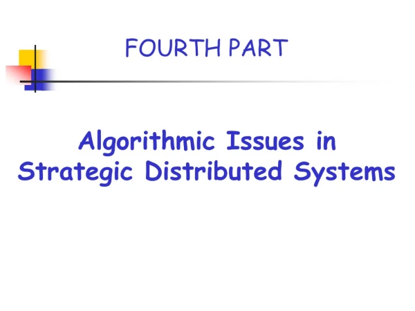 Algorithmic Issues in Strategic Distributed Systems