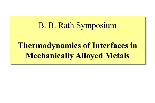 B. B. Rath Symposium Thermodynamics of Interfaces in Mechanically Alloyed Metals