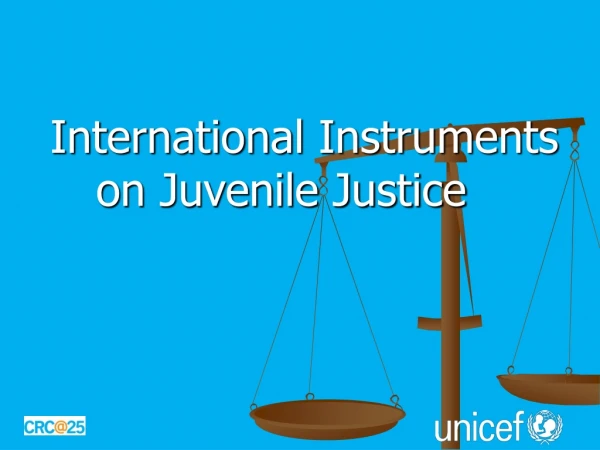 International Instruments    	on Juvenile Justice