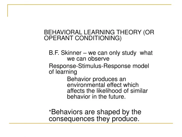 BEHAVIORAL LEARNING THEORY (OR OPERANT CONDITIONING)