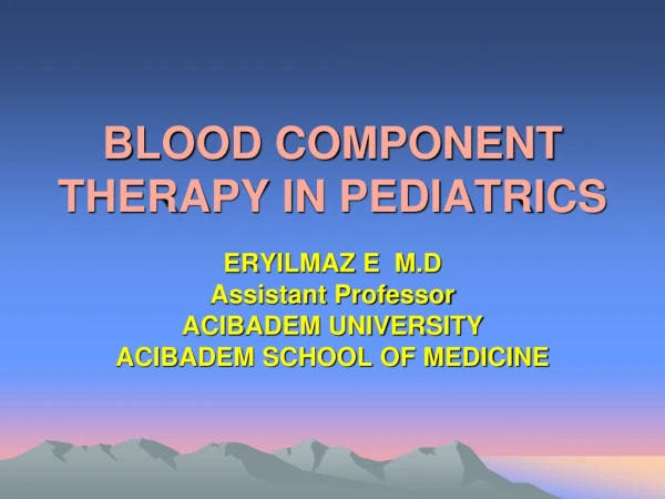 BLOOD COMPONENT THERAPY IN PEDIATRICS