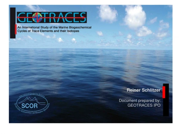 Reiner  Schlitzer Document  prepared  by: GEOTRACES IPO