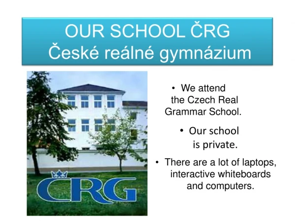 OUR SCHOOL ČRG České reálné gymnázium