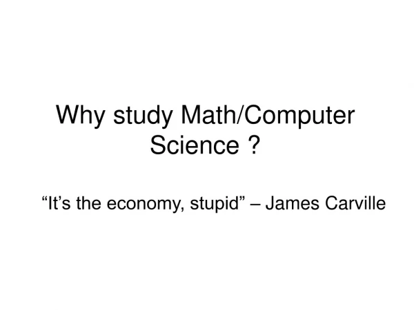 Why study Math/Computer Science ?