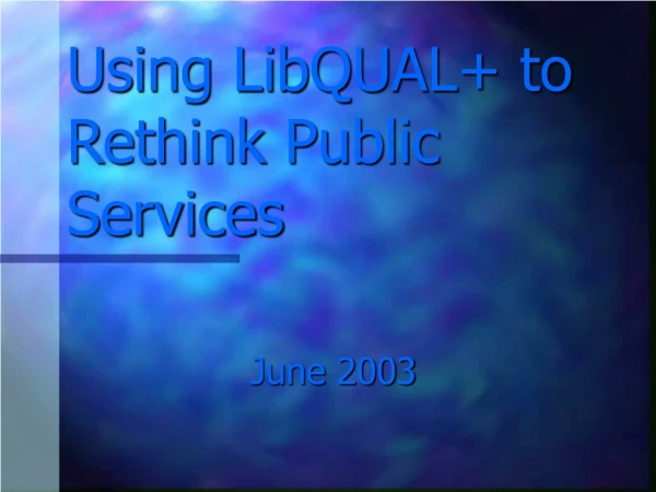 Using LibQUAL+ to Rethink Public Services