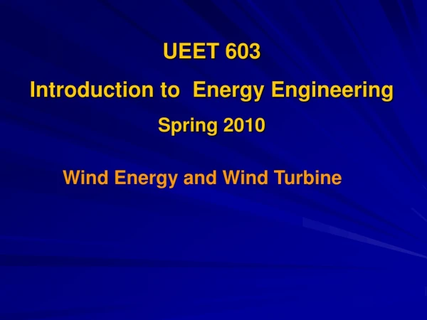 UEET 603  Introduction to  Energy Engineering Spring 2010