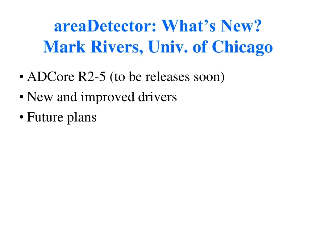 areadetector what s new mark rivers univ of chicago