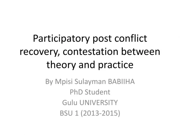 Participatory post conflict recovery, contestation between theory and practice
