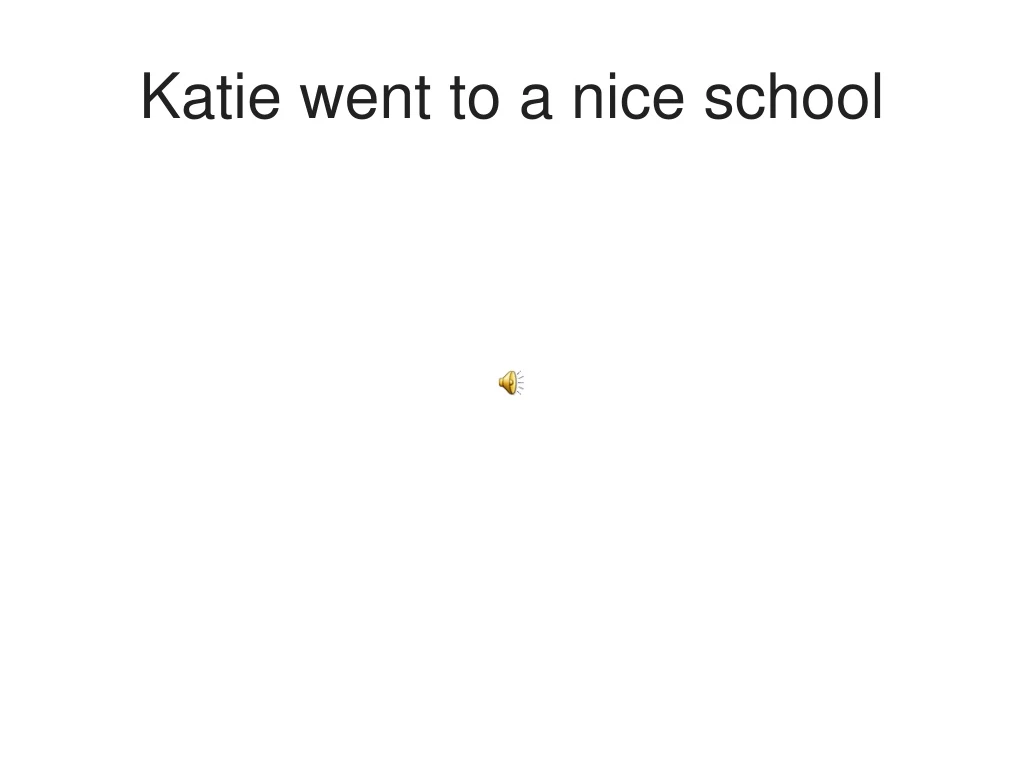 katie went to a nice school