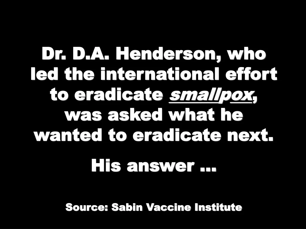 dr d a henderson who led the international effort