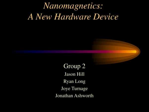 Nanomagnetics:  A New Hardware Device