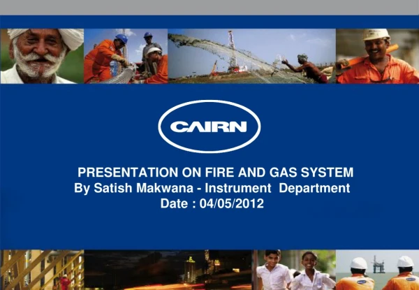 PRESENTATION ON FIRE AND GAS SYSTEM By Satish Makwana - Instrument  Department Date : 04/05/2012