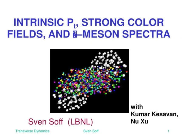 INTRINSIC P t , STRONG COLOR FIELDS, AND   –MESON SPECTRA