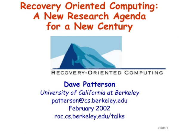 Recovery Oriented Computing:  A New Research Agenda  for a New Century