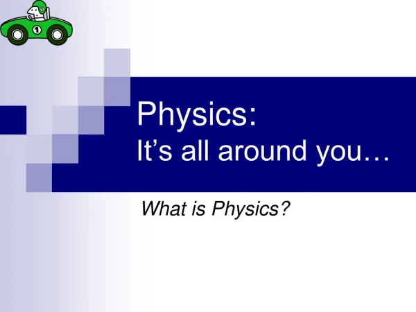 Physics:  It’s all around you…