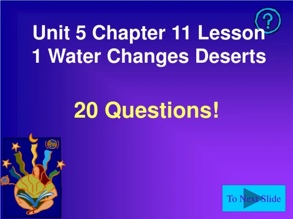 Unit 5 Chapter 11 Lesson 1 Water Changes Deserts