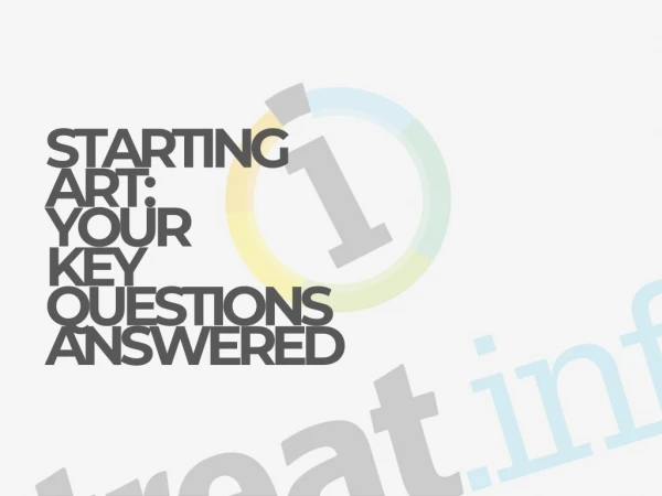 STARTING  ART:  YOUR  KEY  QUESTIONS  ANSWERED