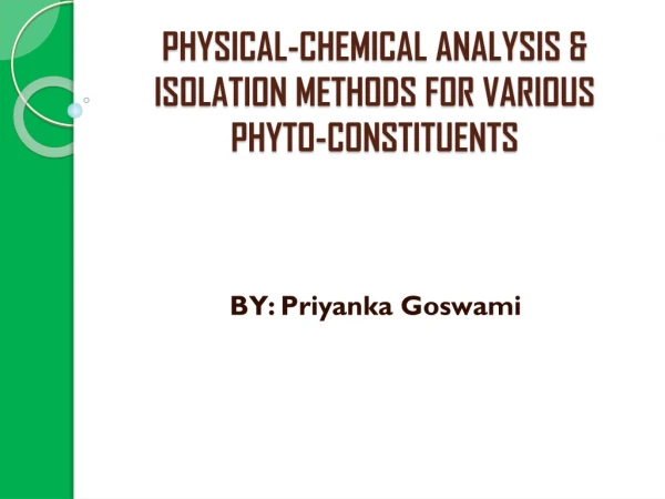 PHYSICAL-CHEMICAL ANALYSIS &amp; ISOLATION METHODS FOR VARIOUS  PHYTO-CONSTITUENTS