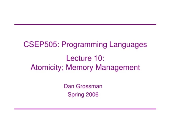 CSEP505: Programming Languages Lecture 10:  Atomicity; Memory Management