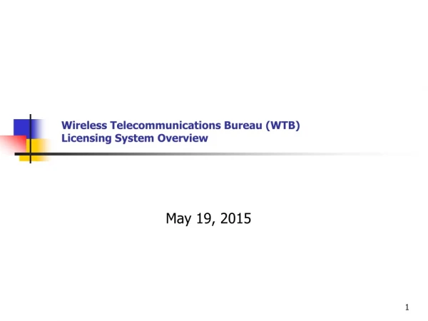 Wireless Telecommunications Bureau (WTB) Licensing System Overview