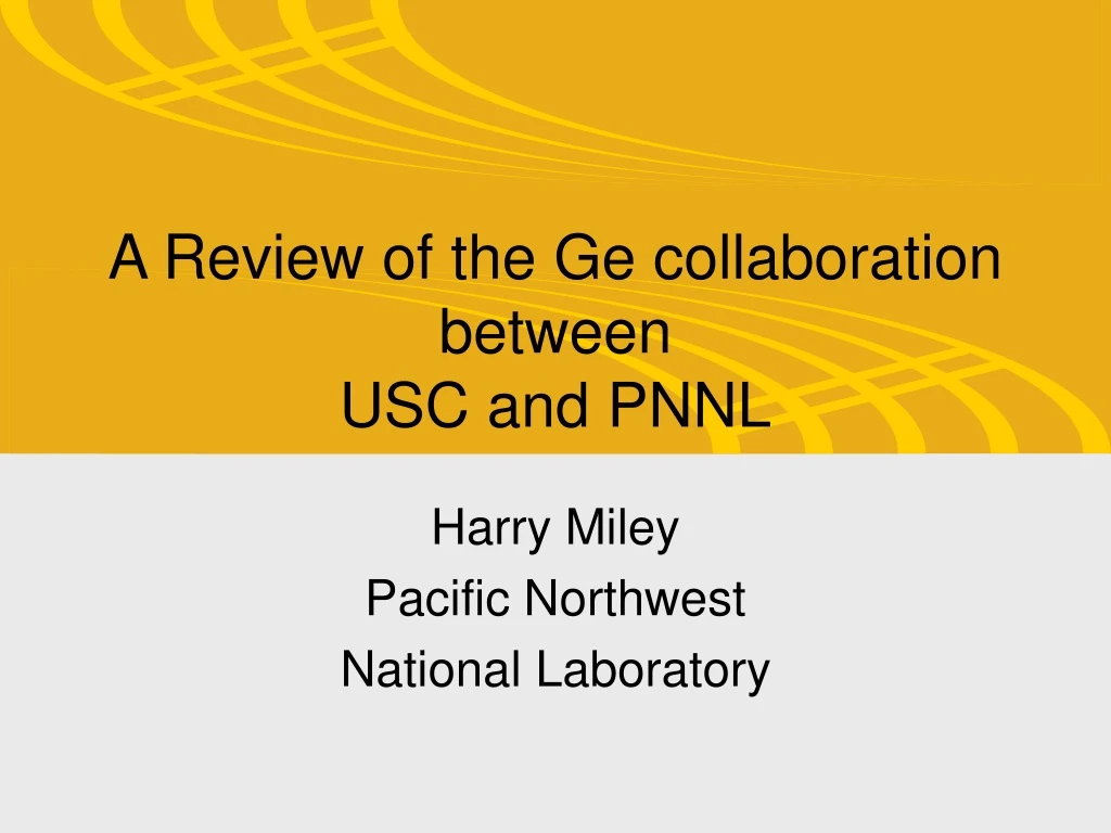 a review of the ge collaboration between usc and pnnl