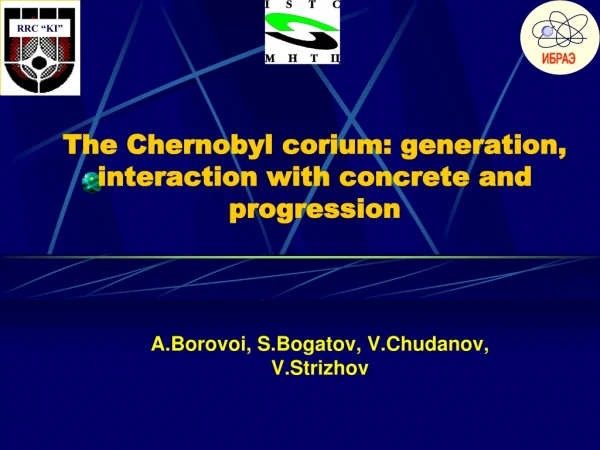 The Chernobyl corium: generation, interaction with concrete and progression