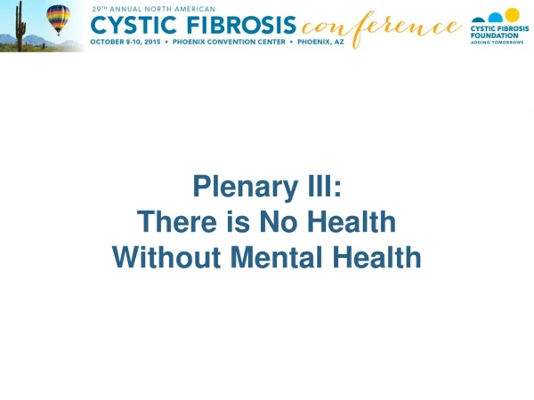 Plenary III: There is No Health  Without Mental Health