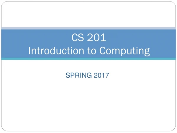 CS 201  Introduction to Computing