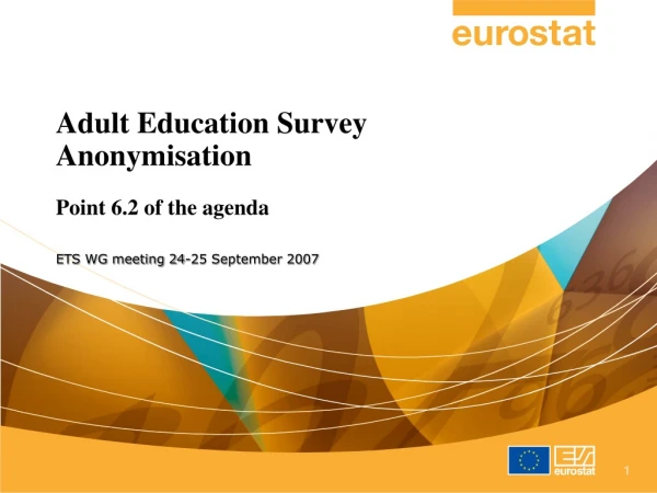 Adult Education Survey Anonymisation Point 6.2 of the agenda ETS WG meeting 24-25 September 2007