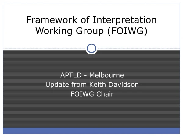 APTLD - Melbourne Update from Keith Davidson  FOIWG Chair
