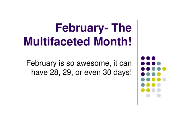 February- The Multifaceted Month!