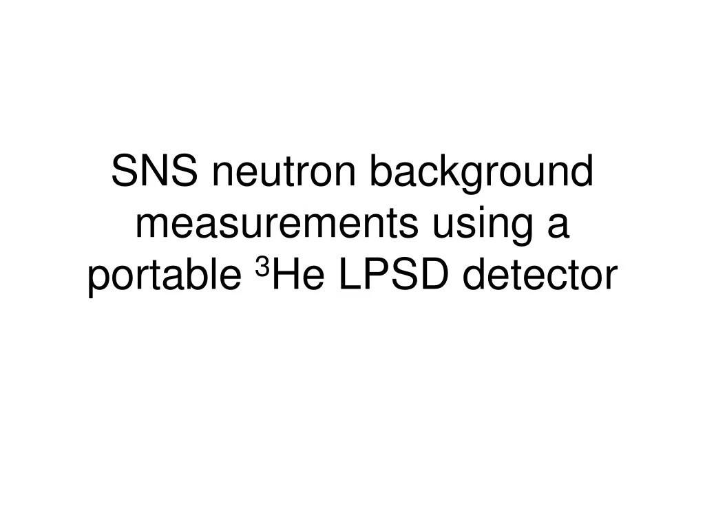 sns neutron background measurements using a portable 3 he lpsd detector