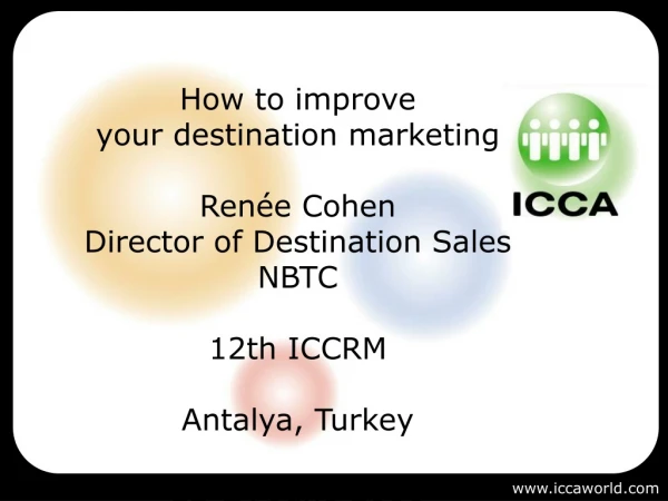 How to improve  your destination marketing Renée Cohen Director of Destination Sales NBTC