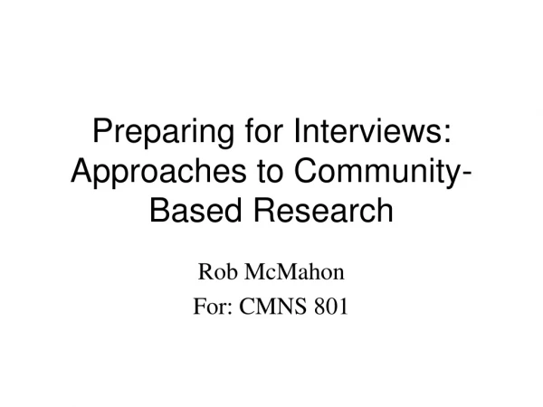 Preparing for Interviews: Approaches to Community-Based Research