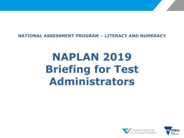 NATIONAL ASSESSMENT PROGRAM – LITERACY AND NUMERACY NAPLAN 2019 Briefing for Test Administrators