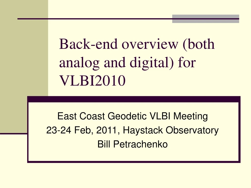 back end overview both analog and digital for vlbi2010