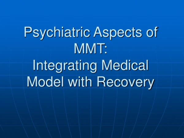 Psychiatric Aspects of MMT:  Integrating Medical Model with Recovery