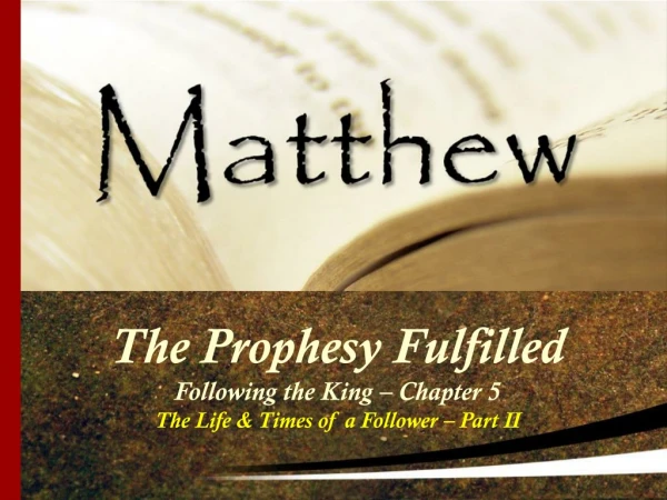 The Prophesy Fulfilled Following the King – Chapter 5 The Life &amp; Times of a Follower – Part II
