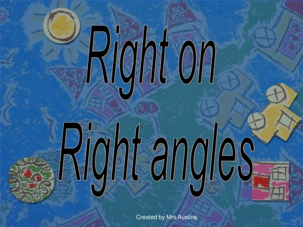 Right on  Right angles