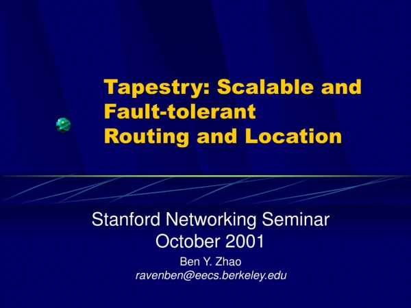 Tapestry: Scalable and Fault-tolerant  Routing and Location